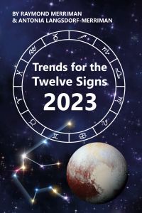 Trends for the Twelve Signs 2023 by Raymond Merriman and Antonia Langsdorf-Merriman