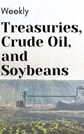 MMA Weekly Analysis Treasuries, Soybeans and Crude Oil 
